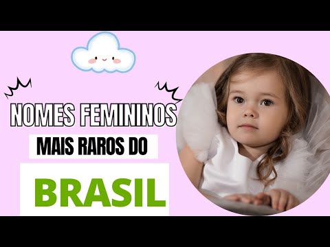 Quais são os nomes brasileiros femininos raros?