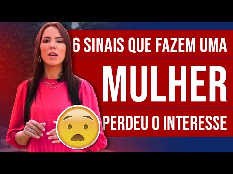 Quais são os sinais de que ela perdeu o interesse?