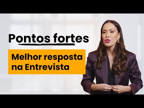 Quais São Seus Pontos Fortes em uma Entrevista?