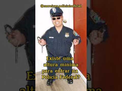 Qual é a altura mínima exigida para a Polícia Federal?