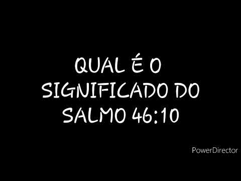 Qual é a explicação do Salmo 46:10?