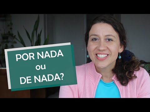 Qual é a forma correta: de nada ou denada?