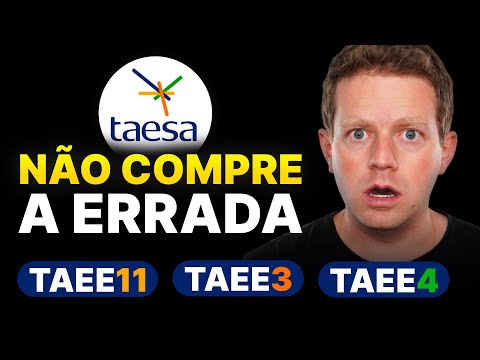 Qual é a melhor opção para investir: TAEE4 ou TAEE11?