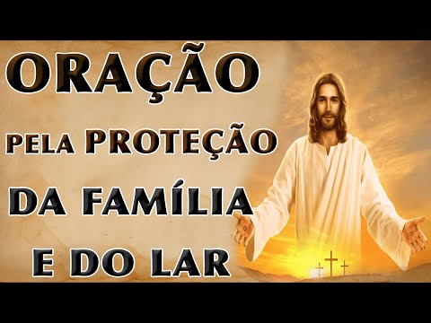 Qual é a Oração para Proteção da Família?