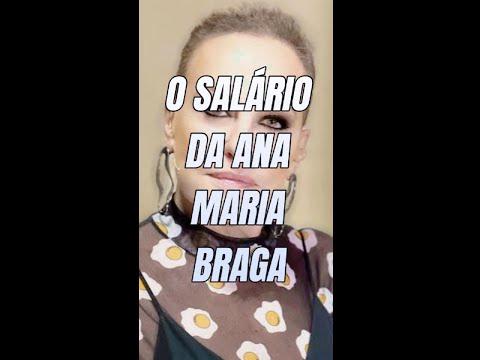 Qual é o salário da Ana Maria Braga?