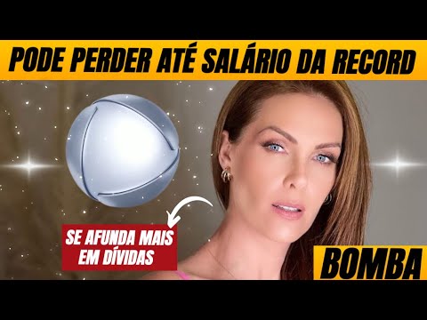 Qual é o salário de Ana Hickmann na Record?