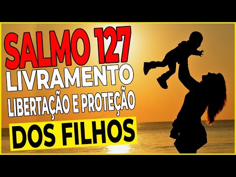 Qual é o salmo mais poderoso para a proteção dos filhos?