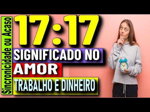 Qual é o significado das horas iguais 17:17 no amor?