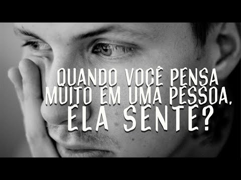 Qual é o significado de pensar muito em uma pessoa?