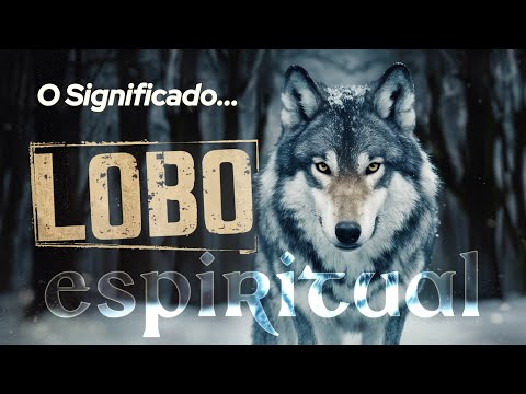 Qual é o significado espiritual do lobo?