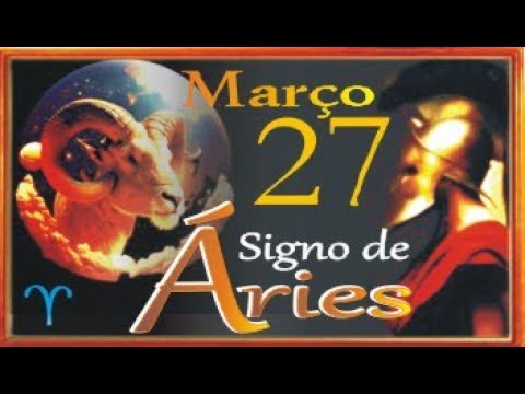 Qual é o signo de quem nasce em 27 de março?