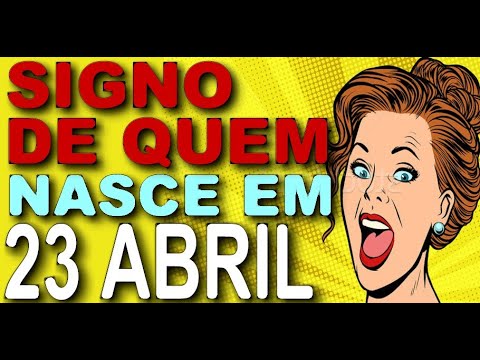 Qual é o signo de quem nasceu em 23 de abril?