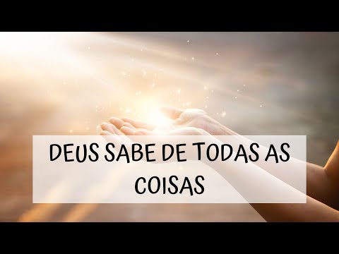 Qual é o versículo que afirma que Deus sabe de todas as coisas?