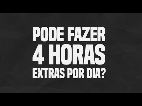 Quantas horas extras você pode fazer por dia?