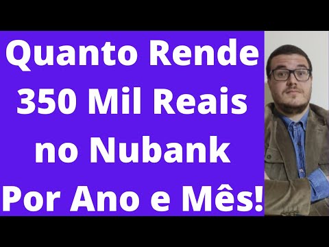 Quanto rende 350 mil no Nubank por mês?