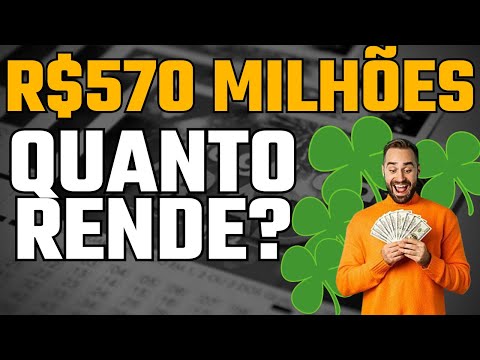 Quanto rende 570 milhões no CDI?