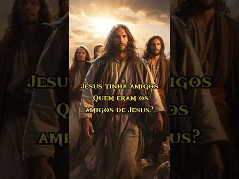 Quem Eram os Amigos de Jesus?