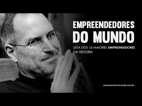 Quem são os maiores empreendedores do mundo?