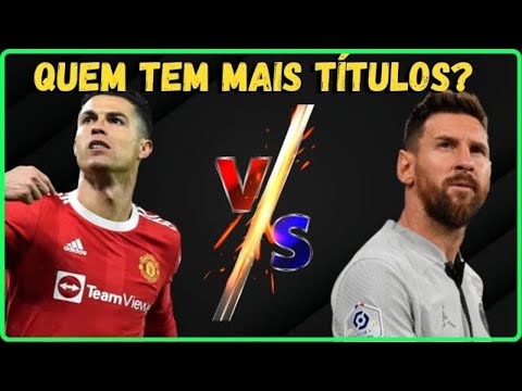 Quem tem mais títulos: Cristiano Ronaldo ou Messi?