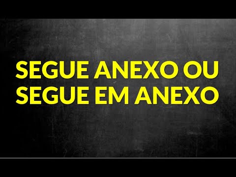 Segue em anexo ou segue anexo: qual é a forma correta?