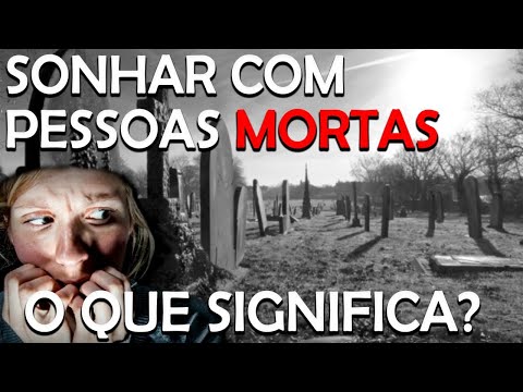 Sonhar com gente morta: o que isso significa?